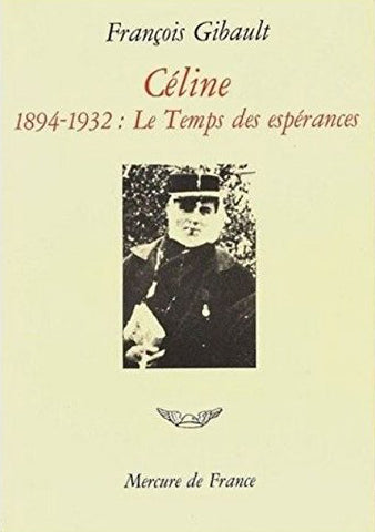 Céline. Vol. 1. Le temps des espérances : 1894-1932 Politics & History