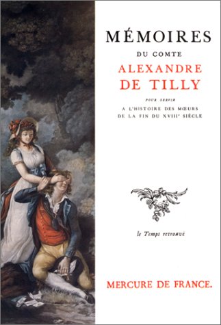 Mémoires du comte Alexandre de Tilly, pour servir à l'histoire des moeurs de la fin du XVIIIe siècle Books