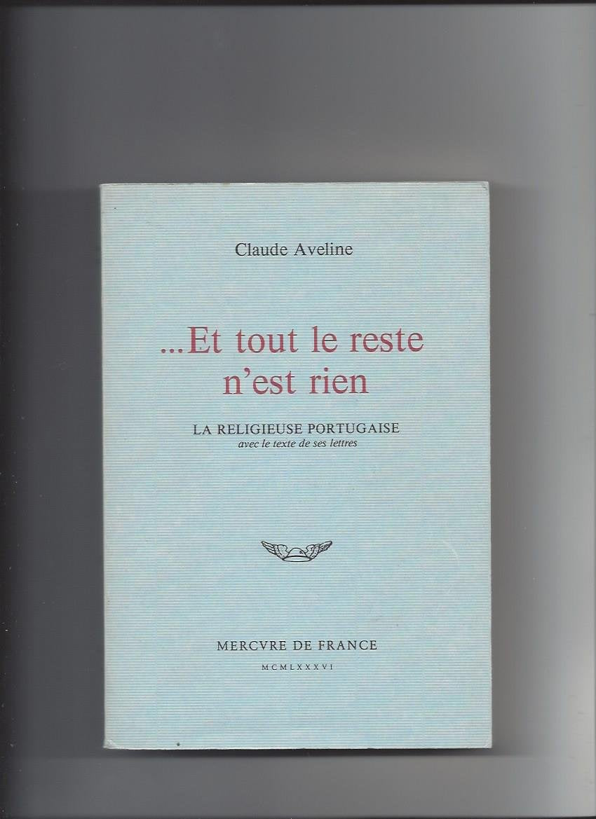 Et tout le reste n'est rien: La religieuse portugaise avec le texte de ses lettres book