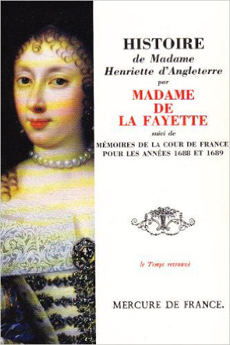 Histoire de madame Henriette d'Angleterre. Mémoires de la cour de France pour les années 1688 et 1689 Memories