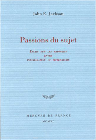 Passions du sujet : essais sur les rapports entre psychanalyse et littérature book