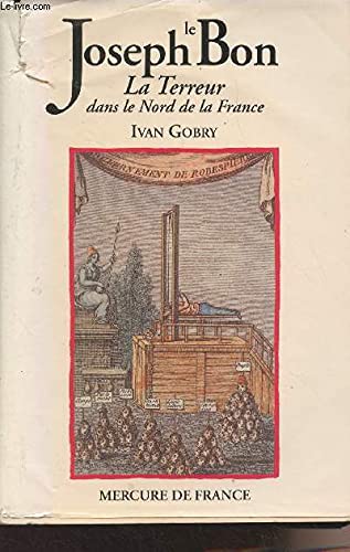 Joseph Le Bon: La Terreur Dans Le Nord de la France Memories