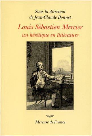 Louis Sébastien Mercier (1740-1814) : un hérétique en littérature Politics & History