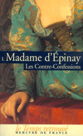 Les contre-confessions de madame d'Épinay. Vol. 1 Classics