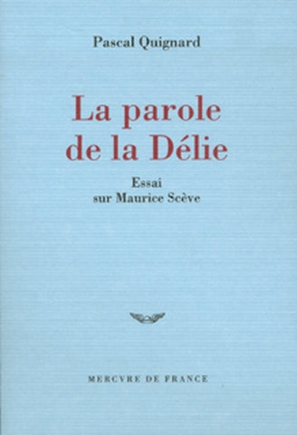 La parole de la Délie : essai sur Maurice Scève Contemporary literature