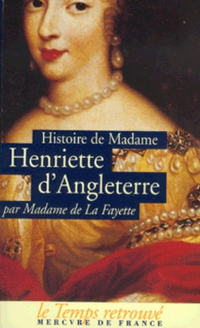 Histoire de madame Henriette d'Angleterre. Mémoires de la cour de France pour les années 1688 et 1689 Classics