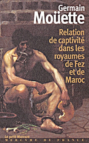 A travers le Maroc du XVIIe siècle. Vol. 1. Relation de captivité dans les royaumes de Fez et de Maroc Contemporary literature
