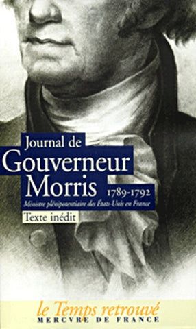 Journal de Gouverneur Morris, 1789-1792, ministre plénipotentiaire des États-Unis en France Classics