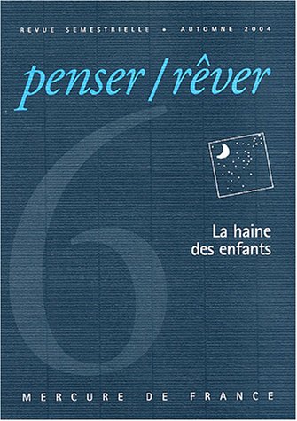 Penser/Rêver, N°6, automne 2004 : La haine des enfants (Penser Rever) Contemporary literature