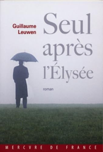 Seul après l'Élysée: Journal fictif (juin 2007 - janvier 2008) book