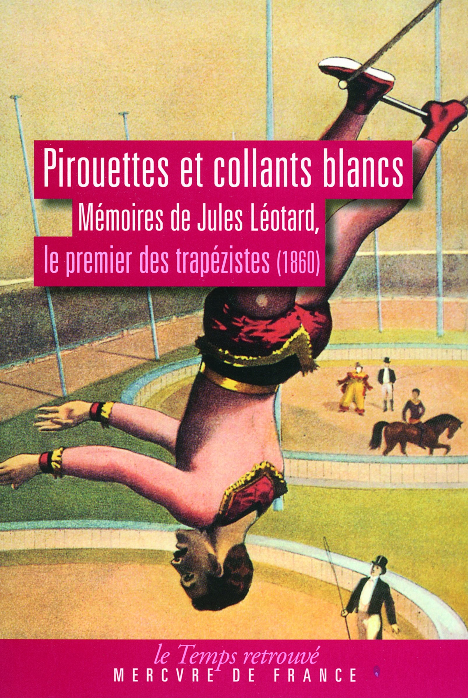 Pirouettes et collants blancs: Mémoires de Jules Léotard, le premier des trapézistes (1860) Politics & History