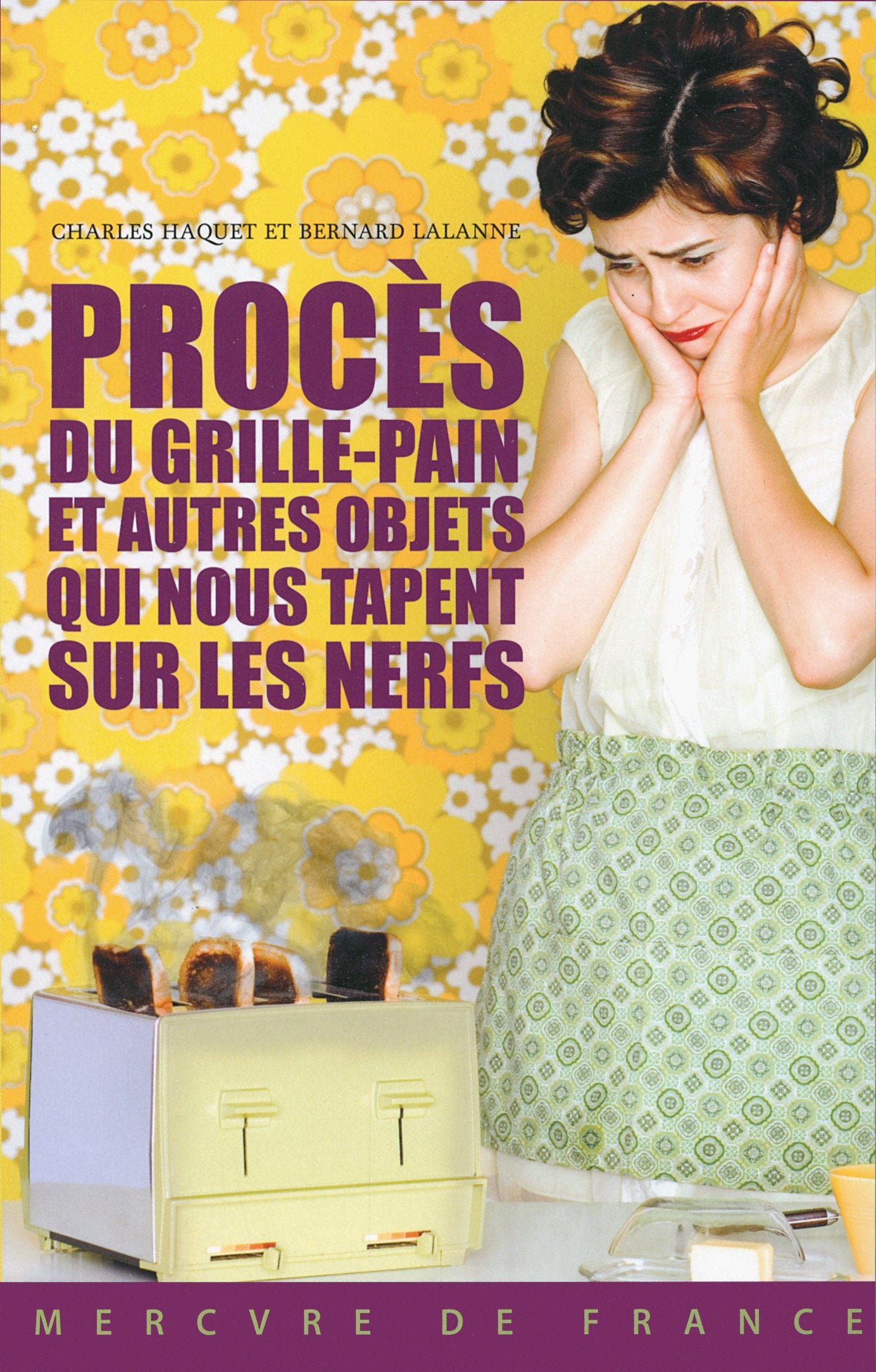 Procès du grille-pain et autres objets qui nous tapent sur les nerfs Essays & Short Stories