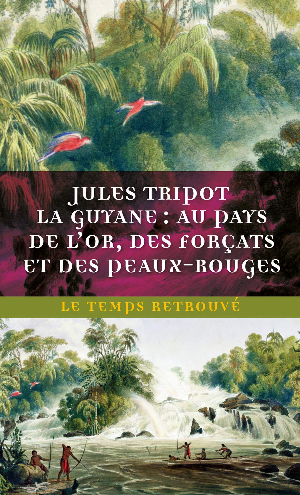 La Guyane : au pays de l'or, des forçats et des Peaux-Rouges Art & Literature