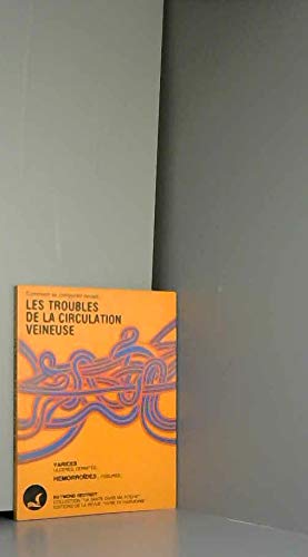 Les troubles de la circulation veineuse / varices, ulceres, dermites, capillarite, periphlebite, hem (Santé Dans Poche) Books