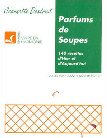 Parfums de soupes : 140 recettes d'hier et d'aujourd'hui book