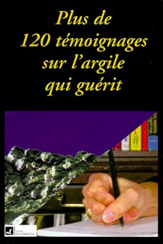 Plus De 120 Temoignages Sur L'Argile Qui Guerit Books