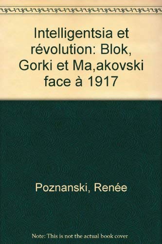 Intelligentsia et révolution : Blok, Gorki et Maîakovski face à 1917 book