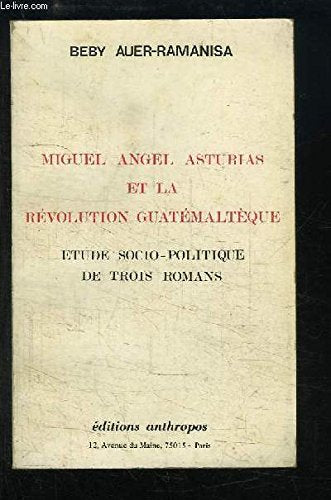 Miguel Angel Asturias et la Révolution guatémaltèque : Etude socio-politique de trois romans book