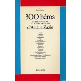 Trois cents héros et personnages du roman français. Vol. 1. D'Atala à Zazie Books