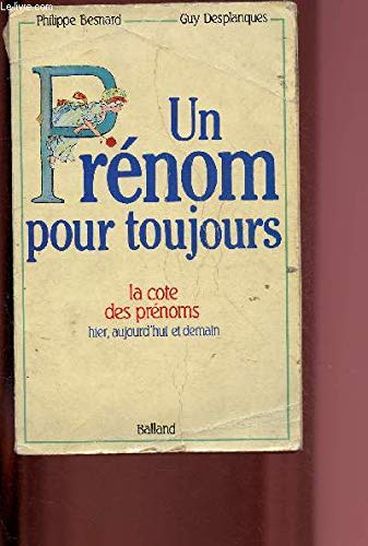 Un Prénom pour toujours: La cote des prénoms hier, aujourd'hui et demain Books