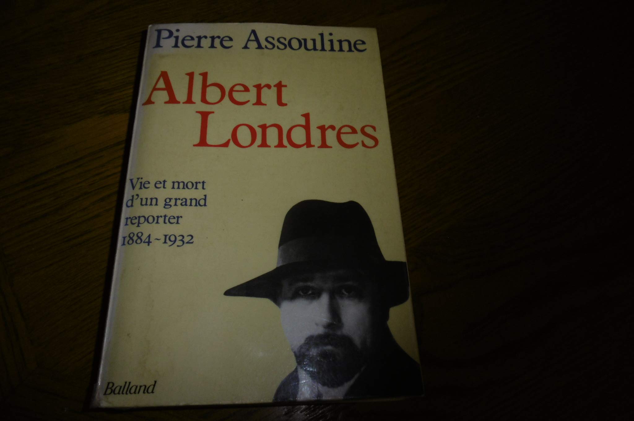 Albert Londres : vie et mort d'un grand reporter, 1884-1932 Books