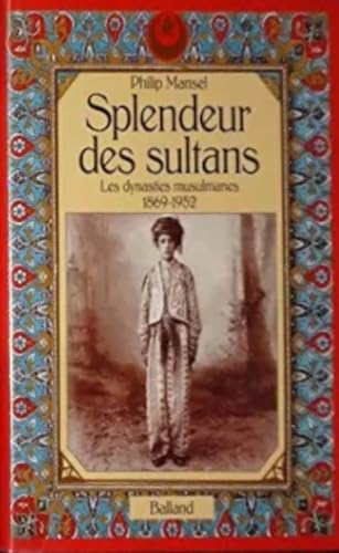 Splendeur des sultans : les dynasties musulmanes 1869-1952 Books