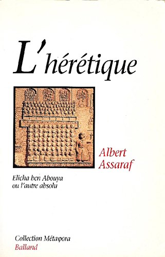 L'Hérétique : Elicha ben Abouya, ou l'autre absolu Religion & Esotericism