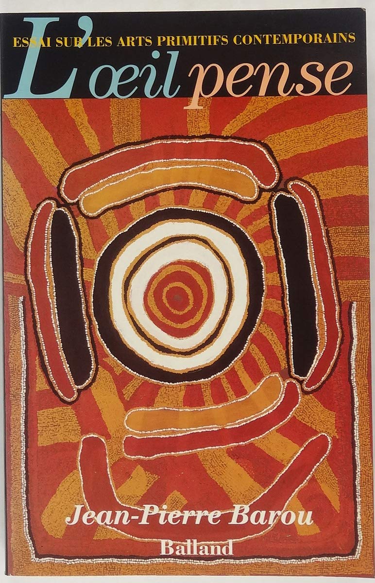 L'oeil pense : essai sur les arts primitifs contemporains book