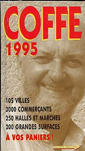 Coffe 1995: 105 villes, 3000 commerçants, 250 halles et marchés, 200 grandes surfaces, à vos paniers ! book