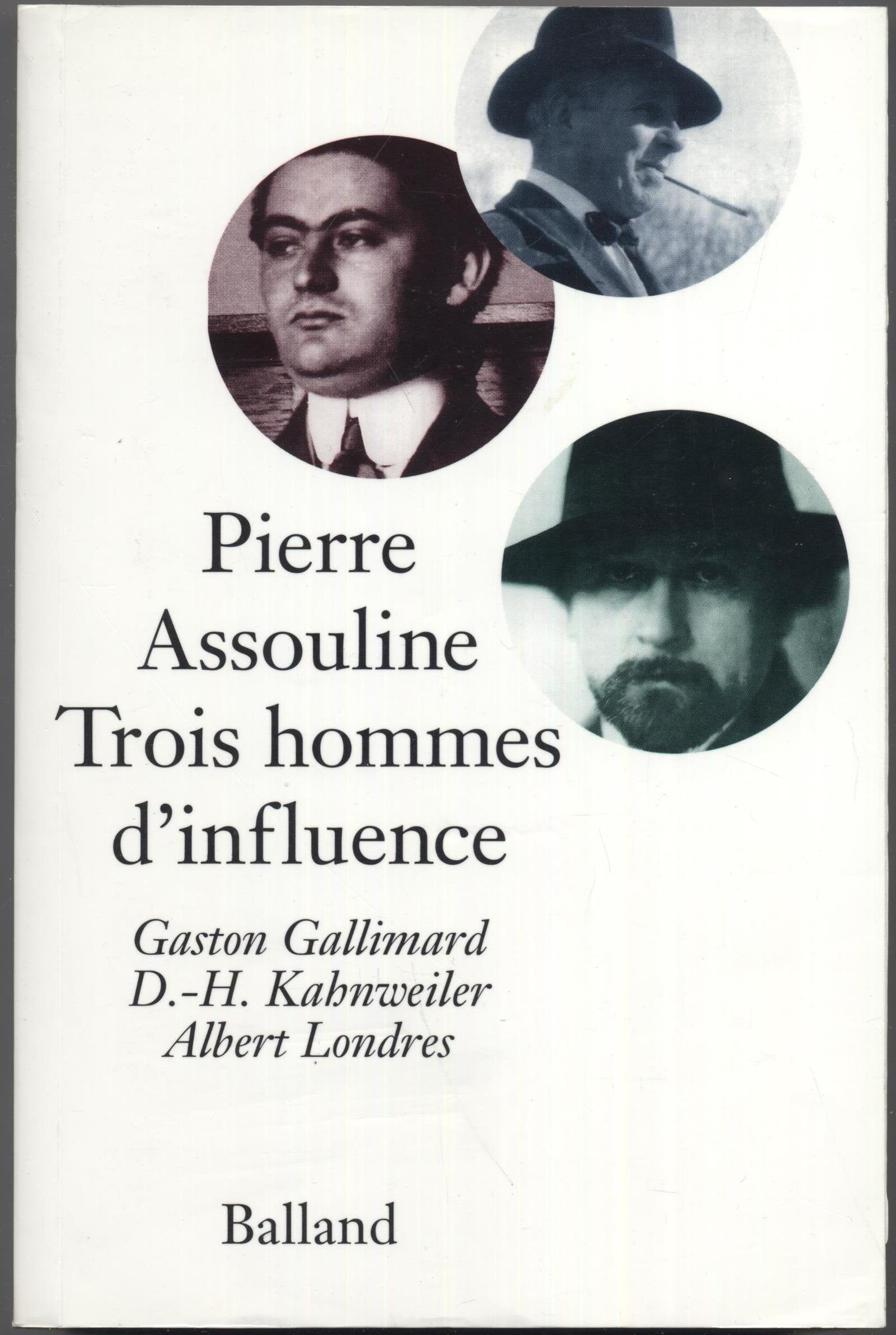 Trois hommes d'influence : Gaston Gallimard, D.-H. Kahnweiler, Albert Londres Books