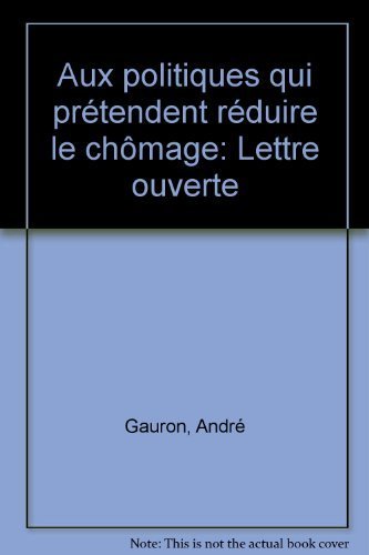 Aux politiques qui prétendent réduire le chômage: Lettre ouverte book