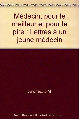 Médecin, pour le meilleur et pour le pire: Lettres à un jeune médecin book