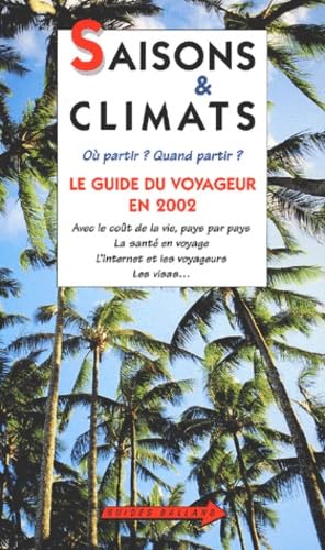 Saisons et Climats : Où partir ? Quand partir ? Le guide du voyageur en 2002 book
