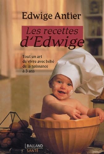Les recettes d'Edwige: Tout un art de vivre avec bébé de la naissance à 3 ans book