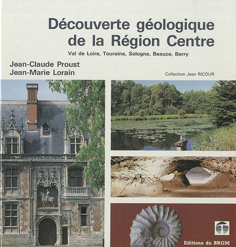 Découverte géologique de la région Centre: Val de Loire, Touraine, Sologne, Beauce, Berry book