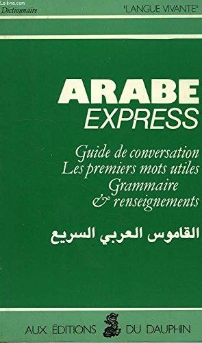 Arabe Express. Guide De Conversation, Les Premiers Mots Utiles, Grammaire, Renseignements, 6eme Edition book