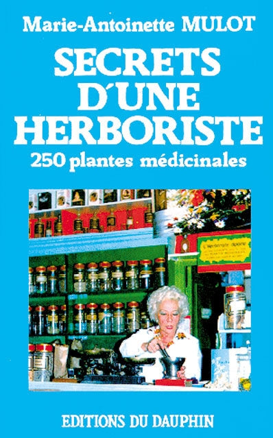 Secrets d'une herboriste : 250 plantes médicinales, 115 maladies courantes, conseils de beauté Religion & Esotericism
