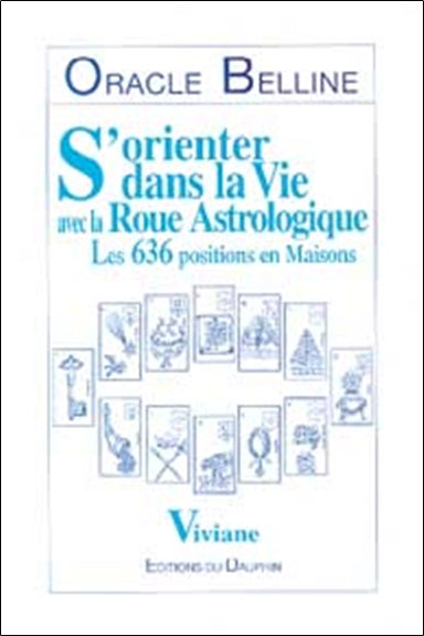 Oracle Belline. Vol. 1. S'orienter dans la vie avec la roue astrologique : les 636 positions en maisons Leisure & Fun