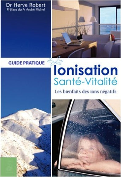 Ionisation, santé, vitalité : les bienfaits des ions négatifs : guide pratique book