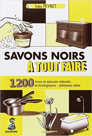 Savons noirs à tout faire : trucs et astuces naturels et écologiques, adresses utiles Business, Finance & Career