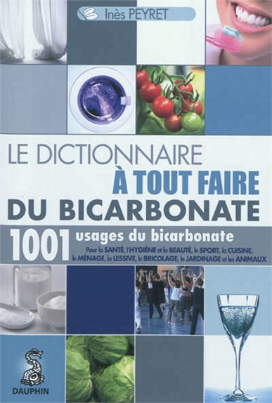 Le dictionnaire à tout faire du bicarbonate : 1.001 usages du bicarbonate book
