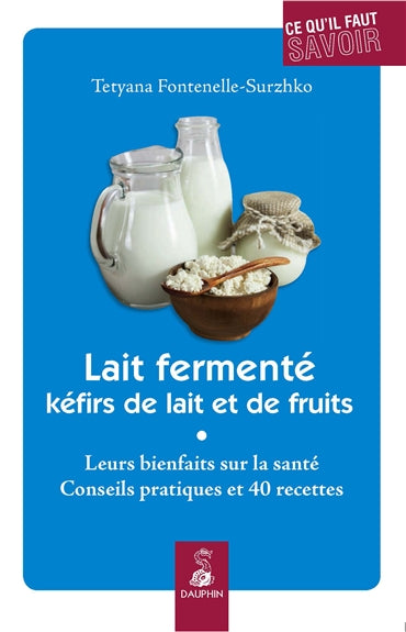 Lait fermenté, kéfirs de lait et de fruits : leurs bienfaits sur la santé : conseils pratiques et recettes book