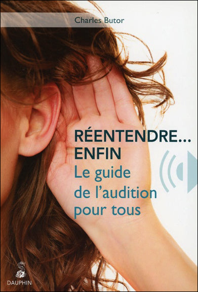 Réentendre... enfin : le guide de l'audition pour tous book