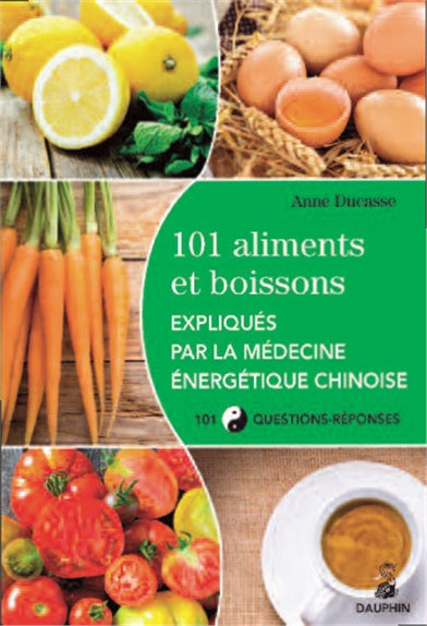 101 aliments et boissons expliqués par la médecine énergétique chinoise et les cinq éléments : 101 questions-réponses Religion & Esotericism