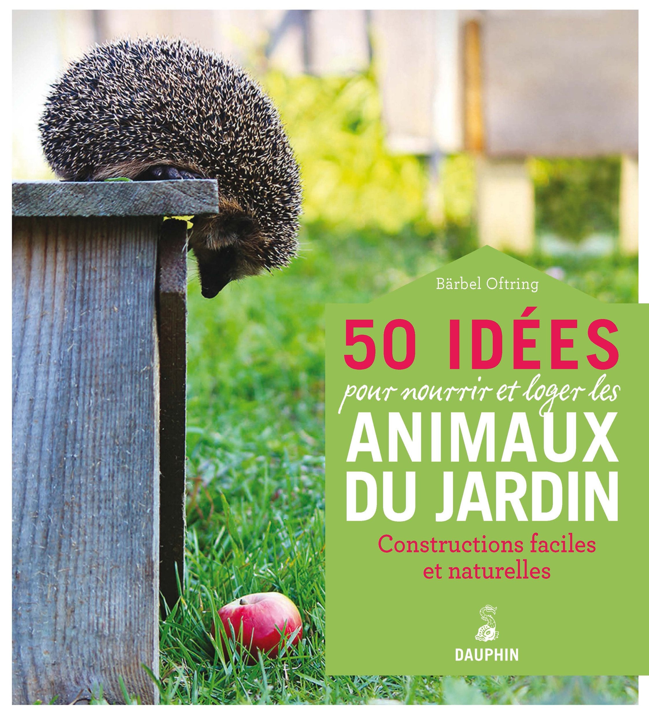 50 idées pour nourrir et loger les animaux du jardin book