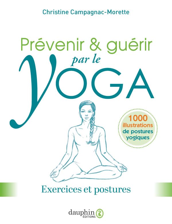 Prévenir et guérir par le yoga: Exercices et postures pour prévenir, guérir et soulager les maux courants Parents & Children