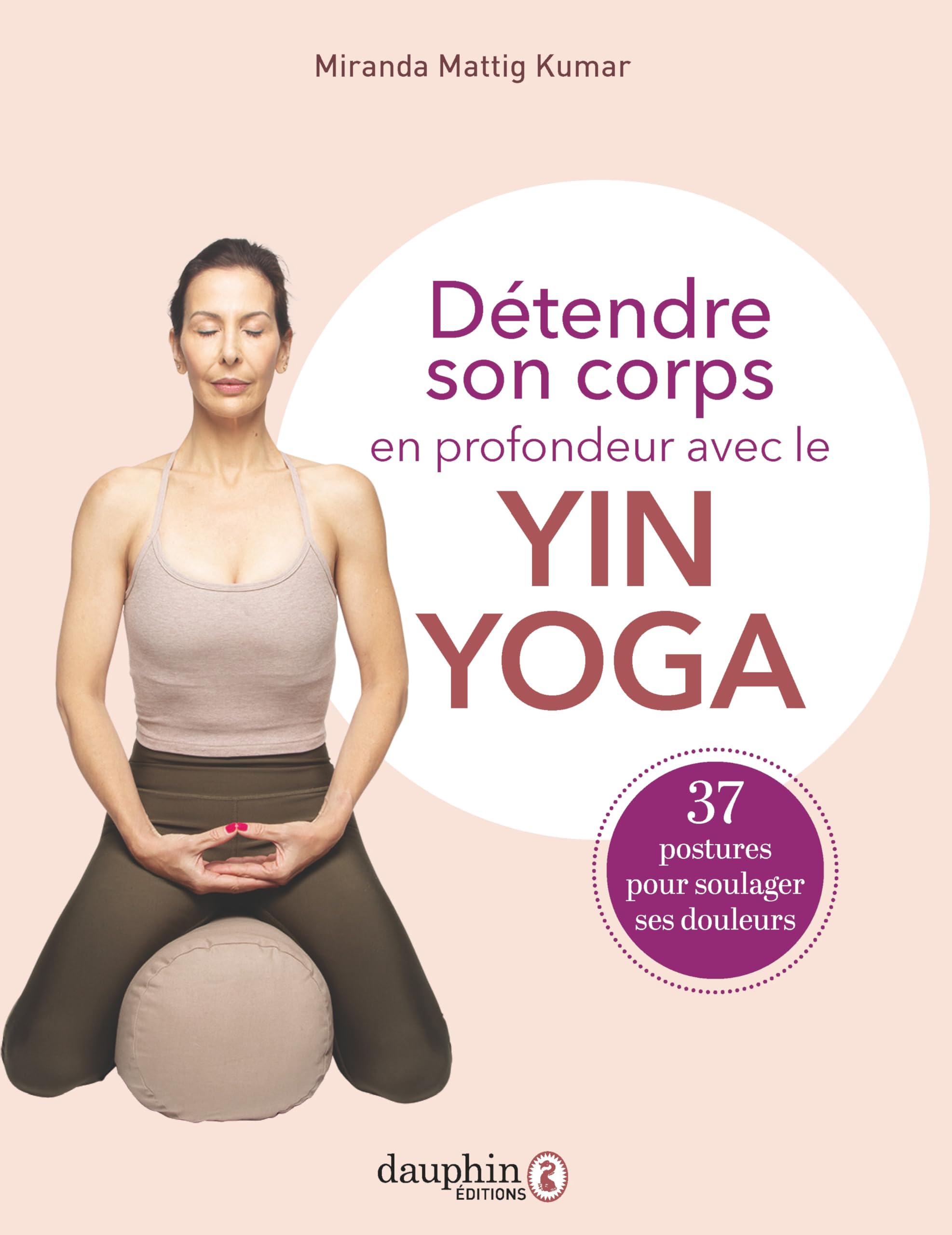 Détendre son corps en profondeur avec le Yin Yoga: 37 postures pour soulager ses douleurs Parents & Children