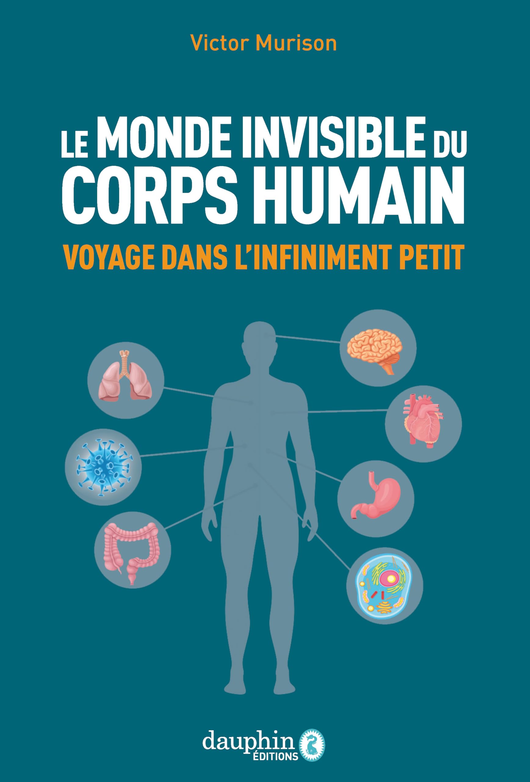 Le monde invisible du corps humain: Voyage dans l'infiniment petit book