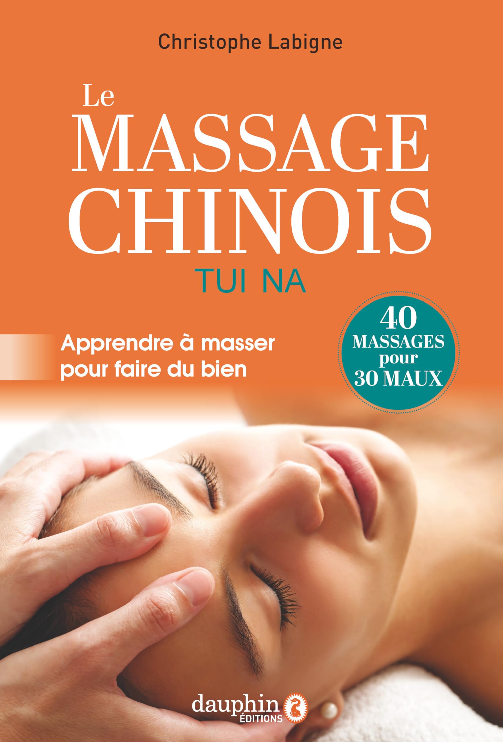 Le massage Chinois Tui Na: Apprendre à masser pour faire du bien book