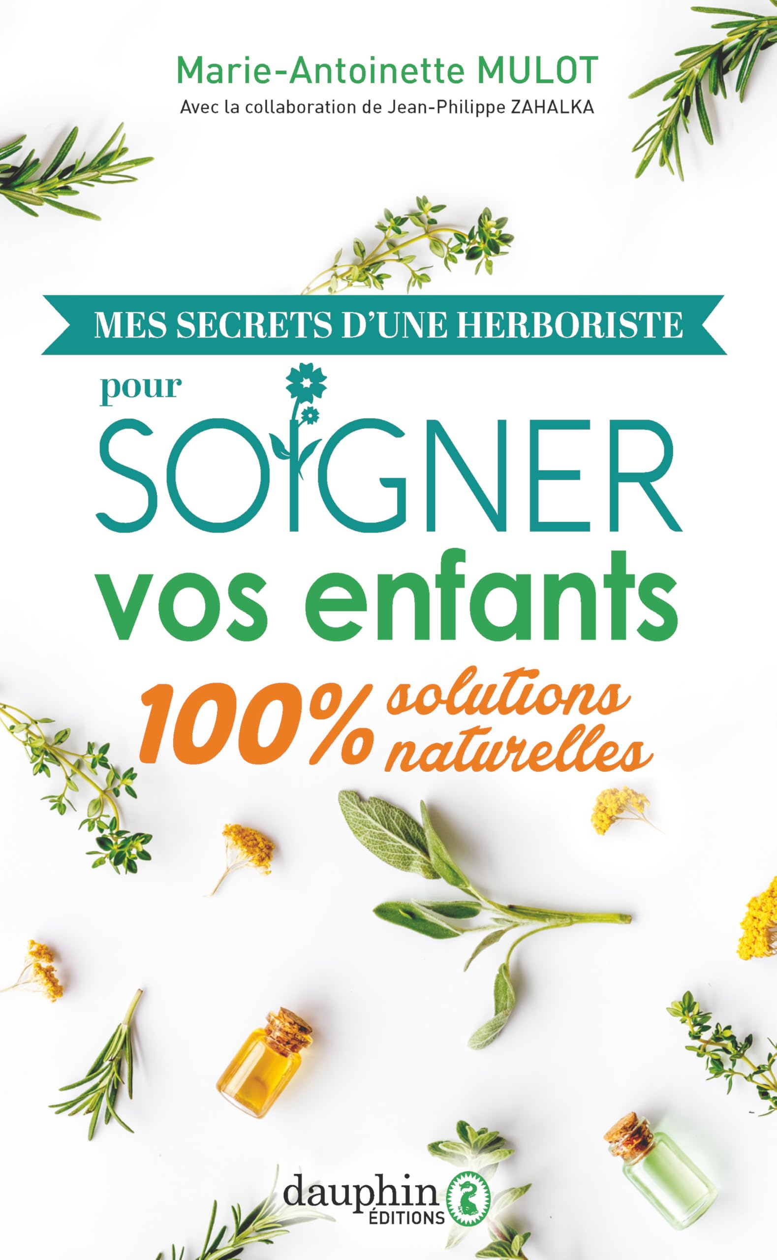 Mes secrets d'une herboriste pour soigner vos enfants: 100% solutions naturelles book